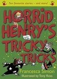 Francesca Simon et Tony Ross - Horrid Henry's Tricky Tricks - Ten Favourite Stories - and more!.