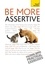 Suzie Hayman - Be More Assertive - A guide to being composed, in control, and communicating with confidence.