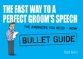Matt Avery - The Fast Way to a Perfect Groom's Speech: Bullet Guides.