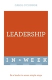 Carol O'Connor - Leadership In A Week - Be A Leader In Seven Simple Steps.