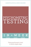 Gareth Lewis et Gene Crozier - Psychometric Testing In A Week - Using Psychometric Tests In Seven Simple Steps.