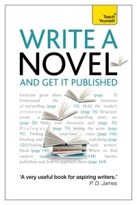 Stephen May et Nigel Watts - Write a Novel and Get it Published - How to generate great ideas, write compelling fiction and secure publication.