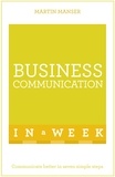Martin Manser - Business Communication In A Week - Communicate Better In Seven Simple Steps.