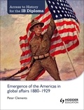 Peter Clements - Access to History for the IB Diploma: Emergence of the Americas in global affairs 1880-1929.