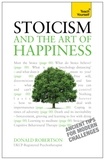 Donald Robertson - Stoicism and the Art of Happiness - Practical wisdom for everyday life: embrace perseverance, strength and happiness with stoic philosophy.