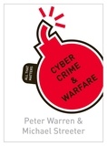 Peter Warren et Michael Streeter - Cyber Crime &amp; Warfare: All That Matters.