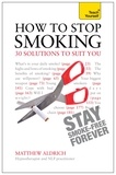 Matthew Aldrich - How to Stop Smoking - 30 Solutions to Suit You: Teach Yourself.