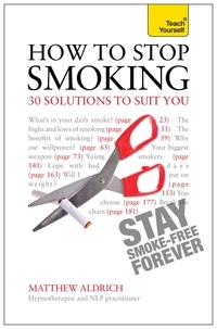 Matthew Aldrich - How to Stop Smoking - 30 Solutions to Suit You: Teach Yourself.