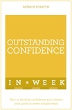 Patrick Forsyth - Outstanding Confidence In A Week: Teach Yourself.