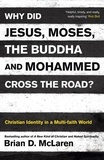 Brian D. Mclaren - Why Did Jesus, Moses, the Buddha and Mohammed Cross the Road? - Christian Identity in a Multi-faith World.
