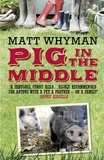 Matt Whyman - Pig in the Middle.
