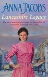 Anna Jacobs - Lancashire Legacy - Lancashire Settlers, Book 2.