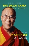 The Dalai Lama et Howard C. Cutler - The Art Of Happiness At Work.