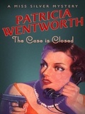 Patricia Wentworth - The Case is Closed.