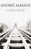 Andreï Makine - A Life's Music.