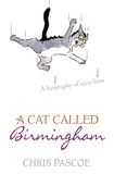 Chris Pascoe - A Cat Called Birmingham.