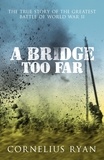 Cornelius Ryan - A Bridge Too Far - The true story of the Battle of Arnhem.