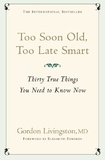 Gordon Livingston Md et Gordon Livingston - Too Soon Old, Too Late Smart - Thirty True Things You Need to Know Now.