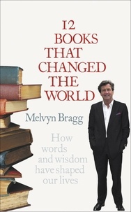 Melvyn Bragg - 12 Books That Changed the World.