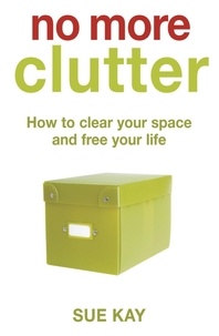 Sue Kay - No More Clutter.