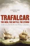 Phil Craig et Tim Clayton - Trafalgar - The men, the battle, the storm.