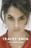 Tracey Emin - Strangeland - The memoirs of one of the most acclaimed artists of her generation.