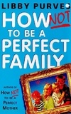 Libby Purves - How Not to be A Perfect Family.