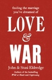 John Eldredge et Stasi Eldredge - Love &amp; War.