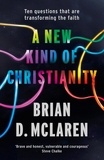 Brian D. Mclaren - A New Kind of Christianity - Ten questions that are transforming the faith.