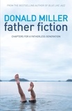 Donald Miller - Father Fiction - Chapters for a Fatherless Generation.