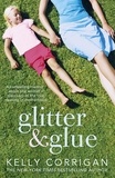 Kelly Corrigan - Glitter and Glue - A compelling memoir about one woman's discovery of the true meaning of motherhood.