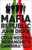 John Dickie - Mafia Republic: Italy's Criminal Curse. Cosa Nostra, 'Ndrangheta and Camorra from 1946 to the Present.