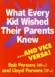 Rob Parsons et Lloyd Parsons - What Every Kid Wished their Parents Knew.