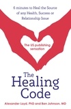 Alex Loyd et Ben Johnson - The Healing Code - 6 minutes to heal the source of your health, success or relationship issue.