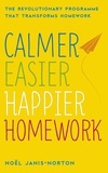 Noël Janis-Norton - Calmer, Easier, Happier Homework - The Revolutionary Programme That Transforms Homework.