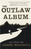 Daniel Woodrell - The Outlaw Album.
