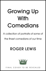 Roger Lewis - Growing Up With Comedians - A collection of portraits of some of the finest comedians of our time.