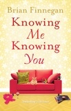 Brian Finnegan - Knowing Me, Knowing You - A funny, touching rom com to everyone's favourite soundtrack.