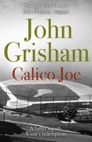 John Grisham - Calico Joe - An unforgettable novel about childhood, family, conflict and guilt, and forgiveness.