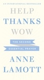 Anne Lamott - Help, Thanks, Wow - The Second Essential Prayer.