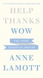 Anne Lamott - Help, Thanks, Wow - The Third Essential Prayer.