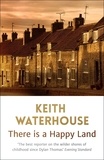 Keith Waterhouse - There is a Happy Land.
