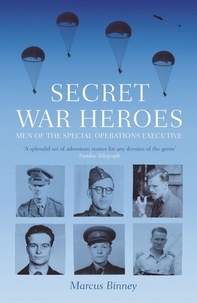 Marcus Binney - Secret War Heroes.