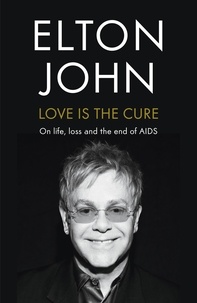 Elton John - Love is the Cure - On Life, Loss and the End of AIDS.