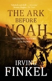 Irving Finkel - The Ark Before Noah: Decoding the Story of the Flood.
