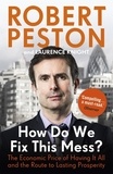 Robert Peston - How Do We Fix This Mess? The Economic Price of Having it all, and the Route to Lasting Prosperity - The Economic Price of Having it all, and the Route to Lasting Prosperity.