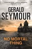Gerald Seymour - No Mortal Thing - Deadlier than the Mafia: the Calabrian ‘Ndrangheta.
