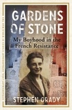 Stephen Grady et Michael Wright - Gardens of Stone: My Boyhood in the French Resistance - My Boyhood in the French Resistance.