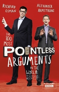 Alexander Armstrong et Richard Osman - The 100 Most Pointless Arguments in the World - A pointless book written by the presenters of the hit BBC 1 TV show.