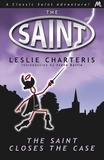 Leslie Charteris - The Saint Closes the Case.